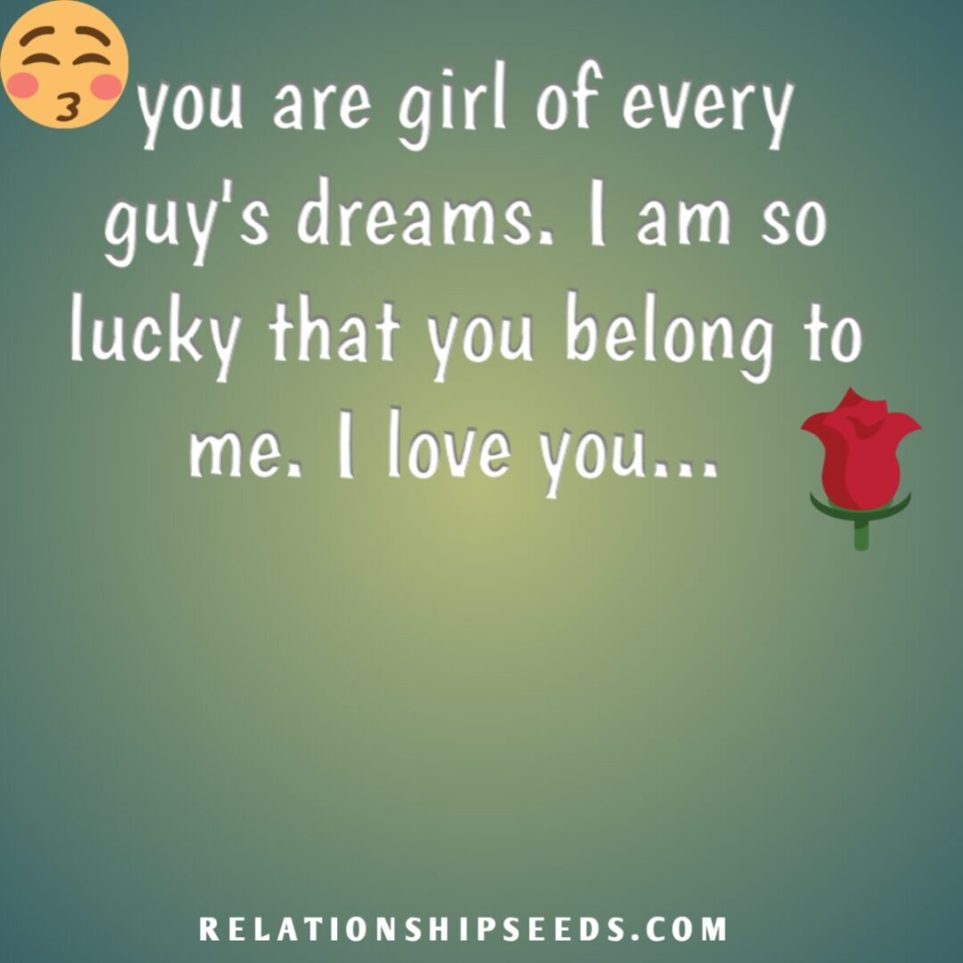 you are a girl of every guys dream