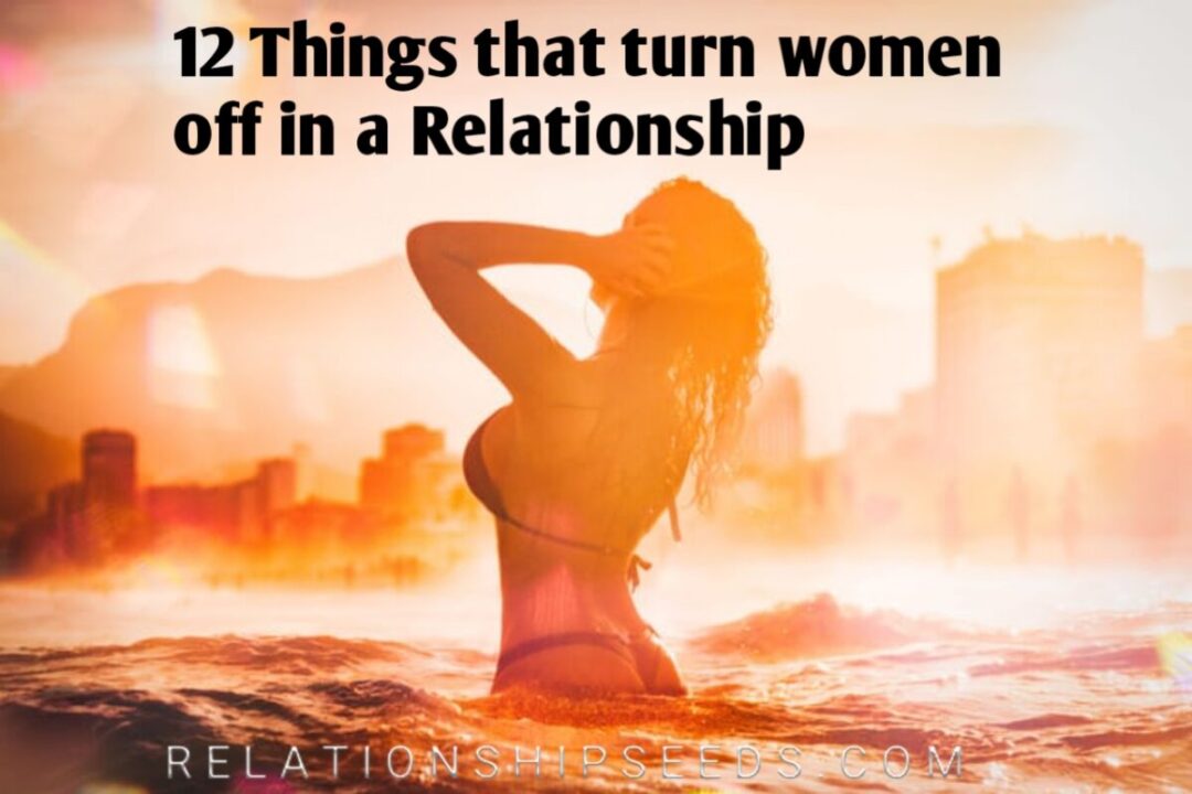 12 Things that turn women off in a Relationship