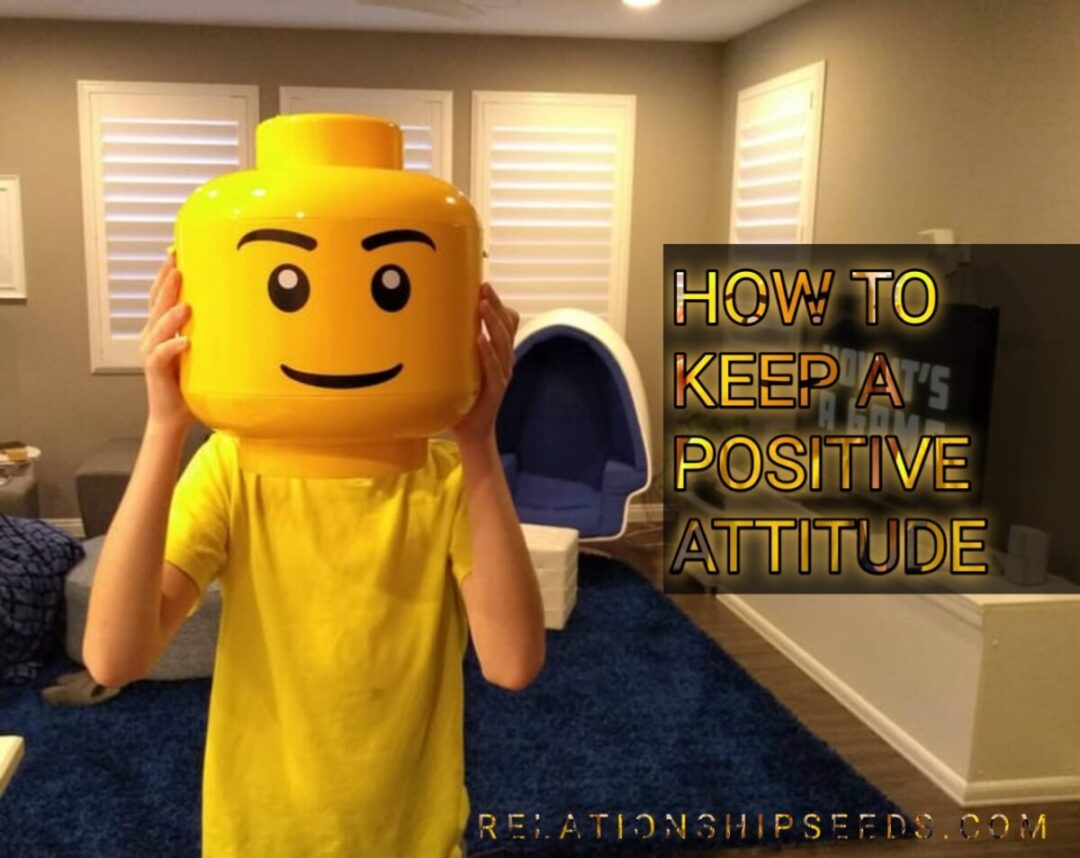 KEEPING A POSITIVE ATTITUDE