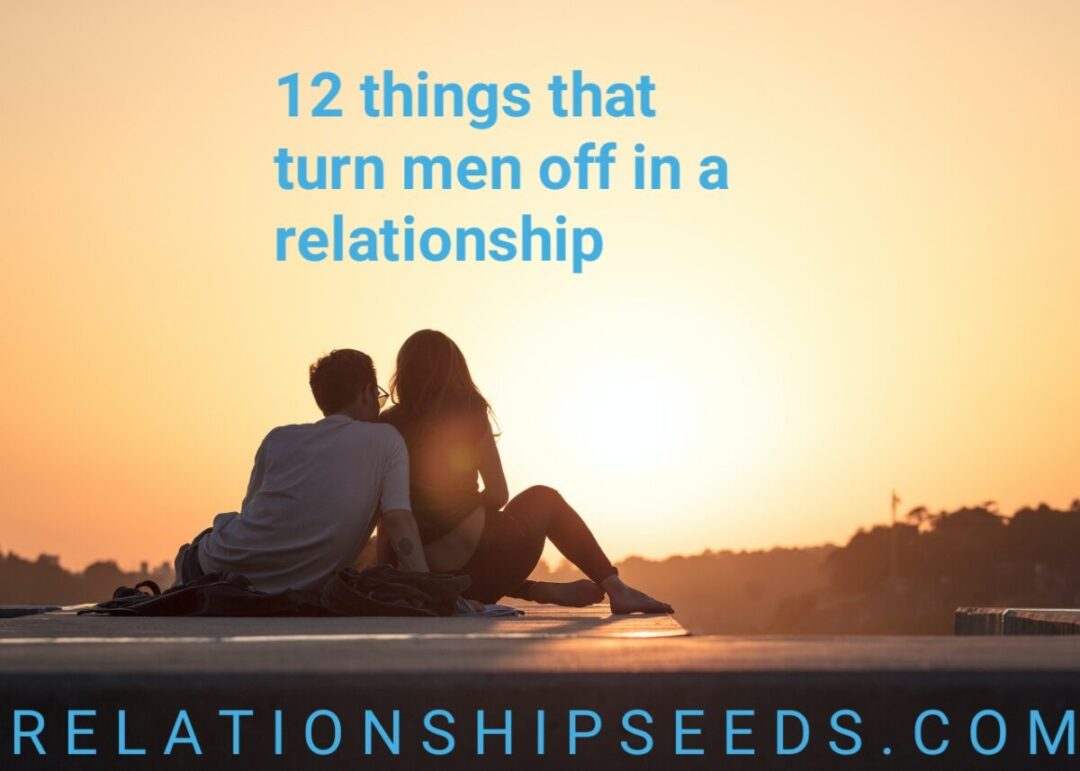 12 things that turn men off in a relationshiip