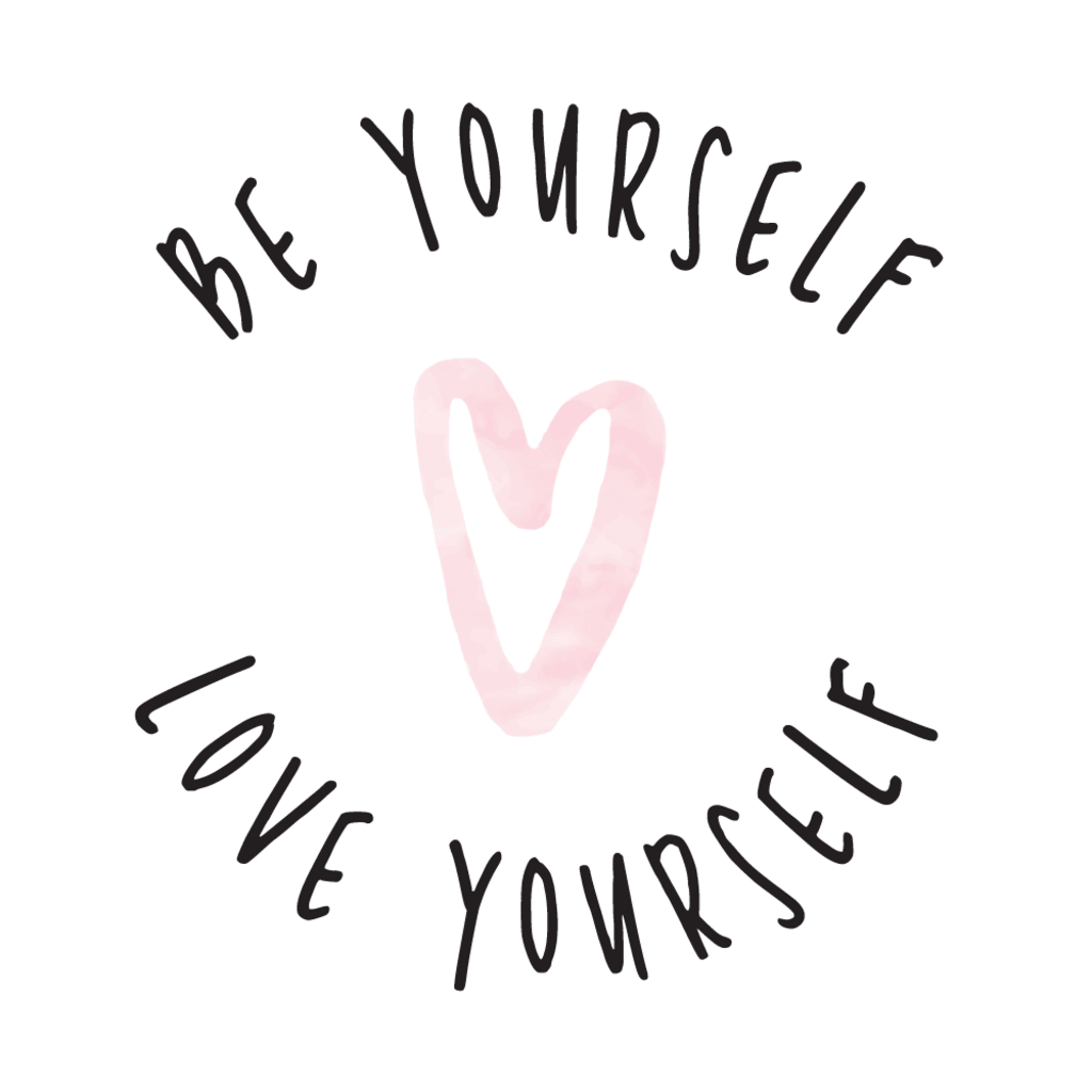 be yourself and love yourself