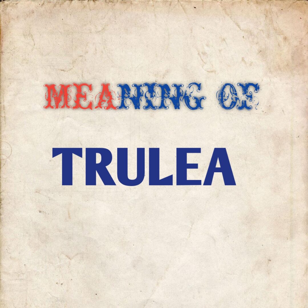 MEANING OF TRULEA